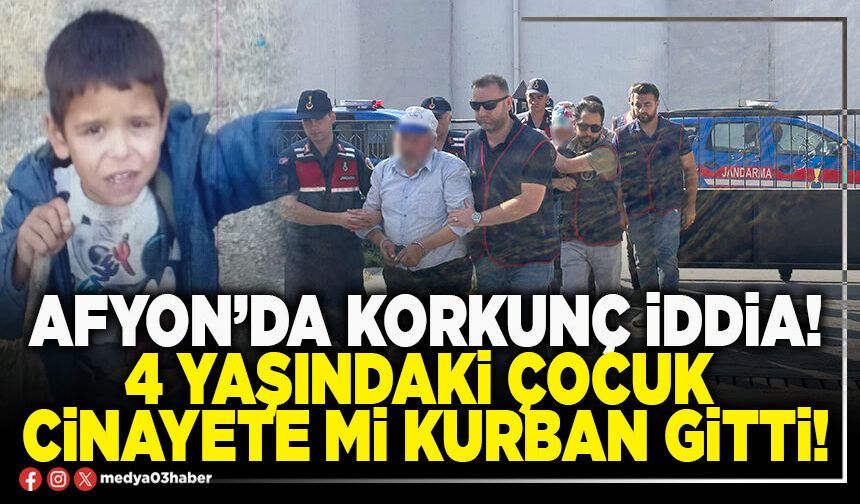 Afyon’da korkunç iddia! 4 yaşındaki çocuk cinayete mi kurban gitti!