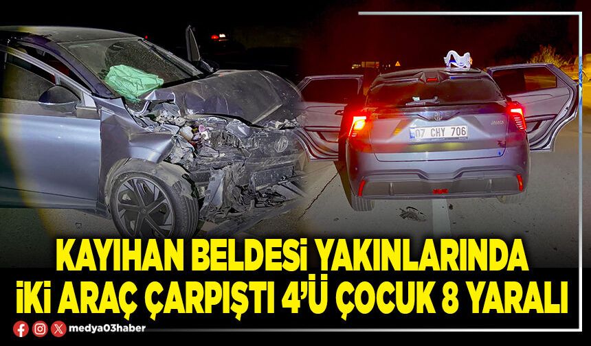 Kayıhan Beldesi yakınlarında iki araç çarpıştı 4’ü çocuk 8 yaralı