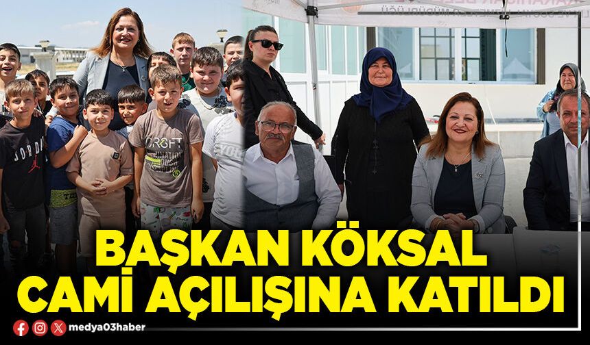 Başkan Köksal cami açılışına katıldı