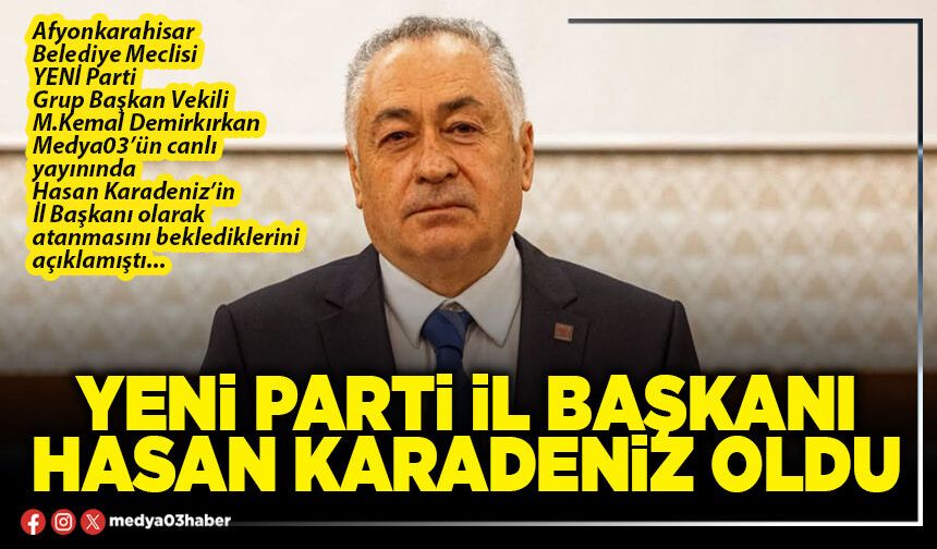 Yeni Parti İl Başkanı Hasan Karadeniz oldu