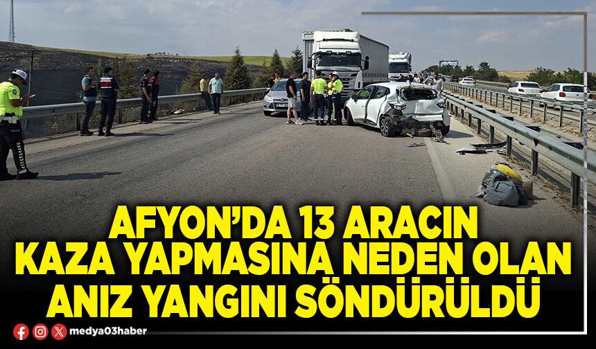 Afyon’da 13 aracın kaza yapmasına neden olan anız yangını söndürüldü