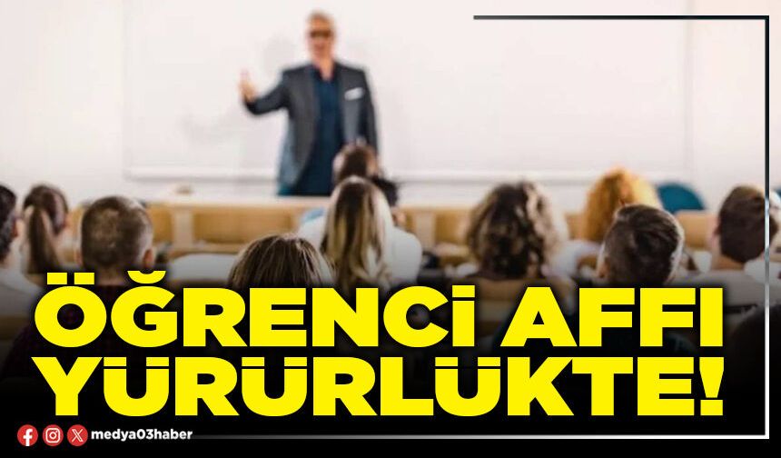 Öğrenci affı yürürlükte!
