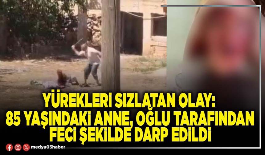 Yürekleri sızlatan olay: 85 yaşındaki anne, oğlu tarafından feci şekilde darp edildi