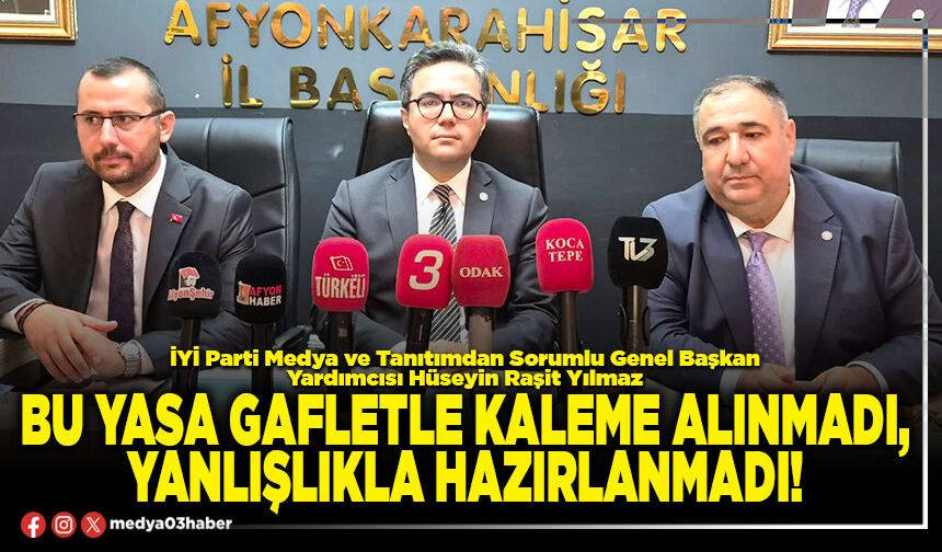 Bu yasa gafletle kaleme alınmadı, yanlışlıkla hazırlanmadı!