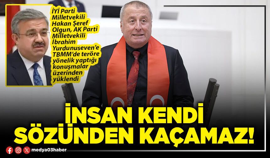 İnsan kendi sözünden kaçamaz!