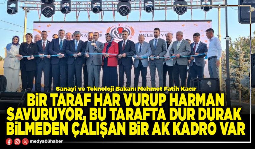 Bir taraf har vurup harman savuruyor, bu tarafta dur durak bilmeden çalışan bir AK kadro var