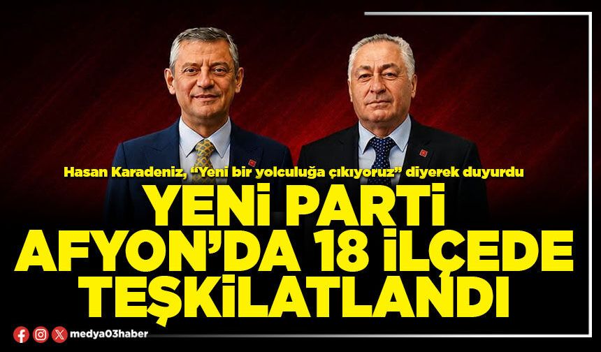 Yeni Parti Afyon’da 18 İlçede teşkilatlandı