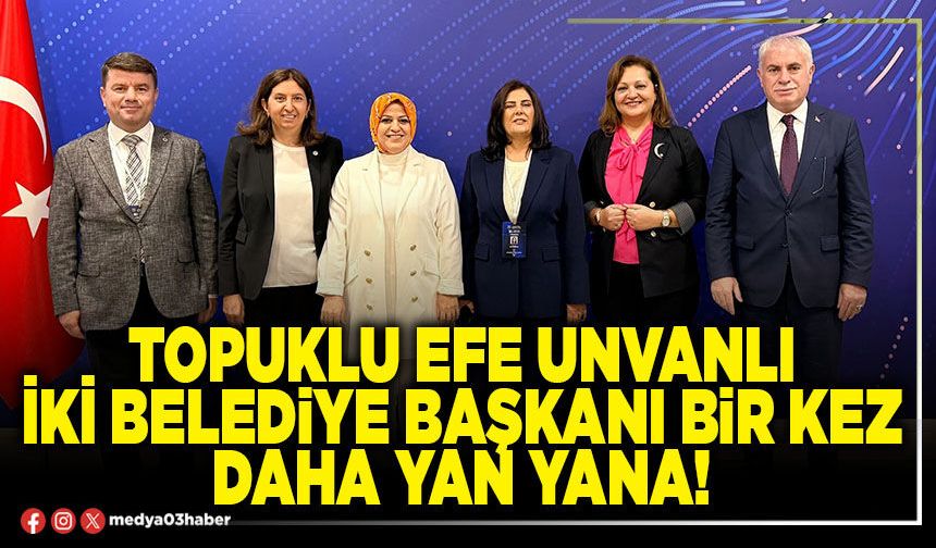 Topuklu efe unvanlı iki Belediye Başkanı bir kez daha yan yana!