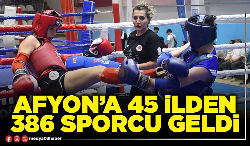 Afyon’a 45 İlden 386 sporcu geldi