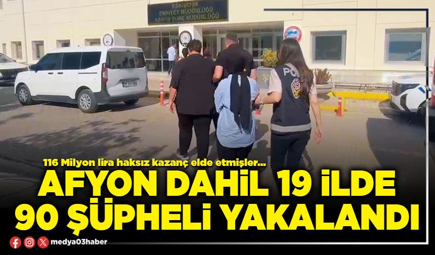 Afyon dahil 19 ilde 90 şüpheli yakalandı