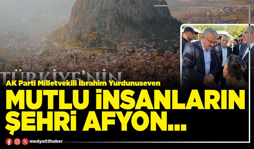 Mutlu insanların şehri Afyon…