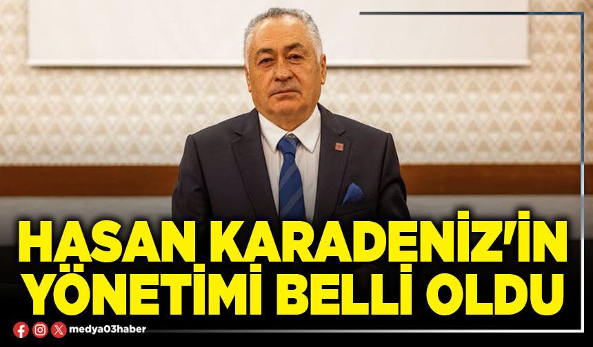 Hasan Karadeniz'in yönetimi belli oldu