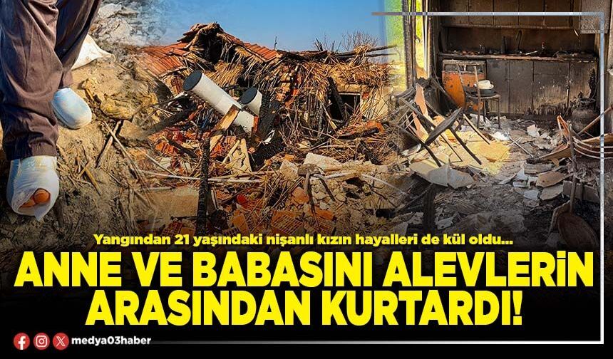 Anne ve babasını alevlerin arasından kurtardı!