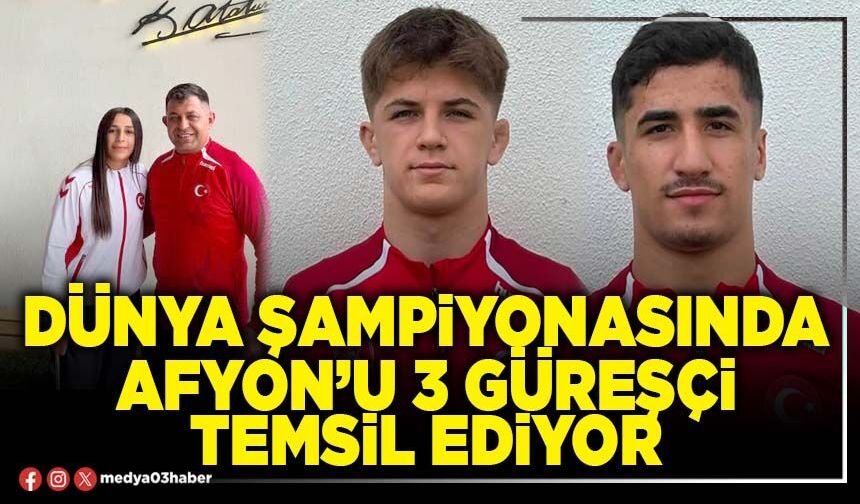 Dünya Şampiyonasında Afyon’u 3 güreşçi temsil ediyor