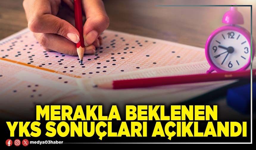 Merakla beklenen YKS sonuçları açıklandı