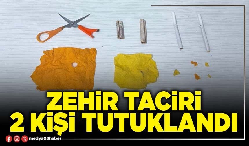 Zehir taciri 2 kişi tutuklandı