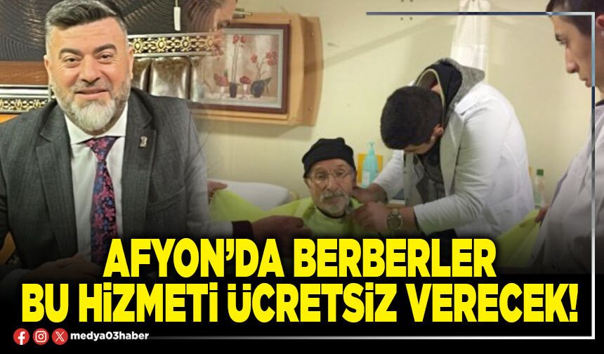Afyon’da berberler bu hizmeti ücretsiz verecek!