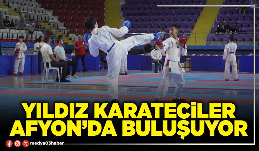 Yıldız karateciler Afyon’da buluşuyor
