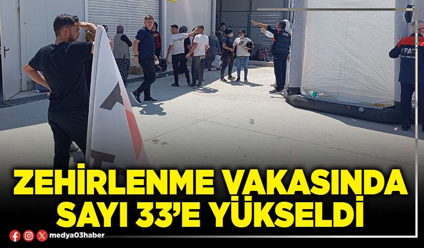 Zehirlenme vakasında sayı 33’e yükseldi