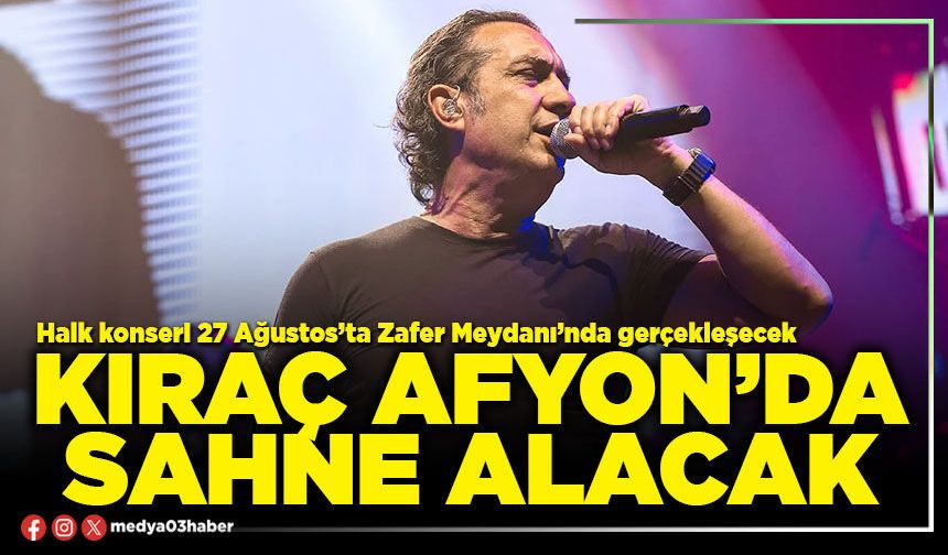 Kıraç Afyon’da sahne alacak
