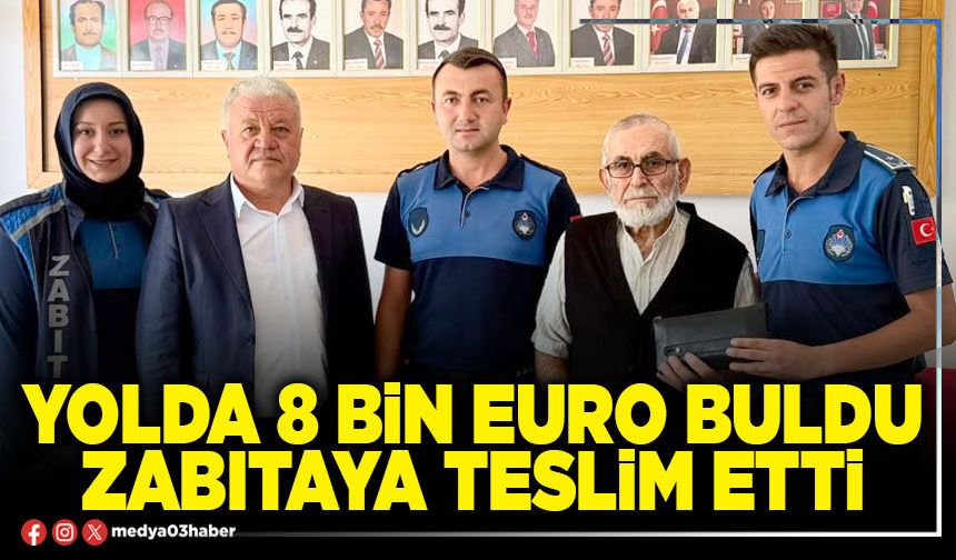 Yolda 8 Bin Euro buldu Zabıtaya teslim etti