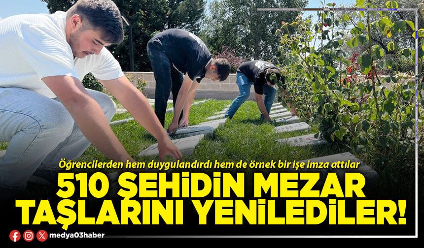 510 şehidin mezar taşlarını yenilediler!