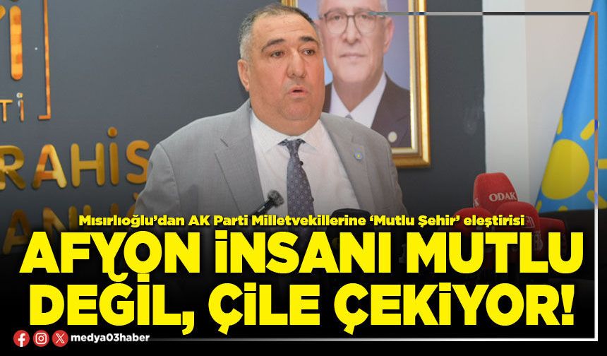 Afyon insanı mutlu değil, çile çekiyor!