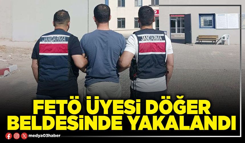 FETÖ üyesi Döğer Beldesinde yakalandı