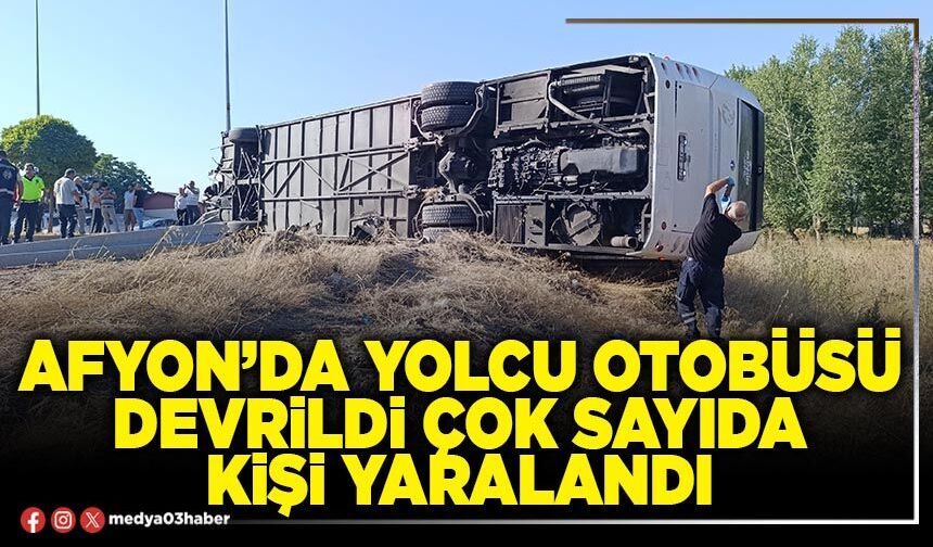 Afyon’da yolcu otobüsü devrildi çok sayıda kişi yaralandı