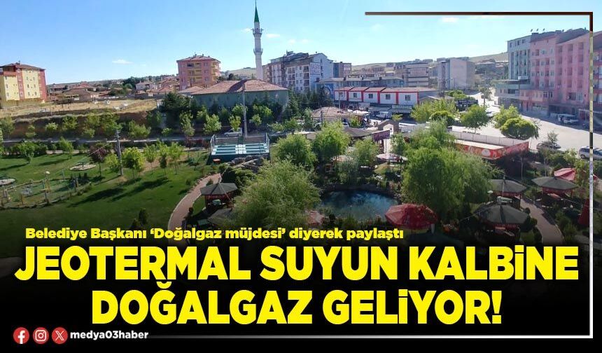 Jeotermal suyun kalbine doğalgaz geliyor!