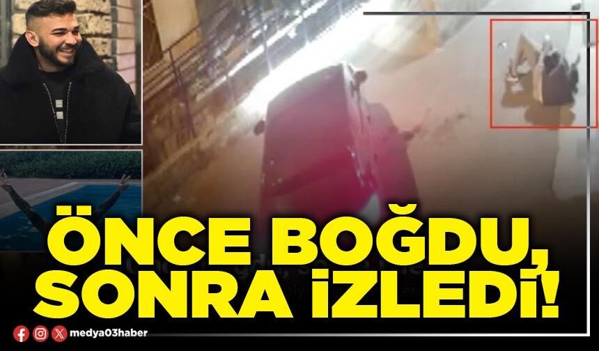 Önce boğdu, sonra izledi!
