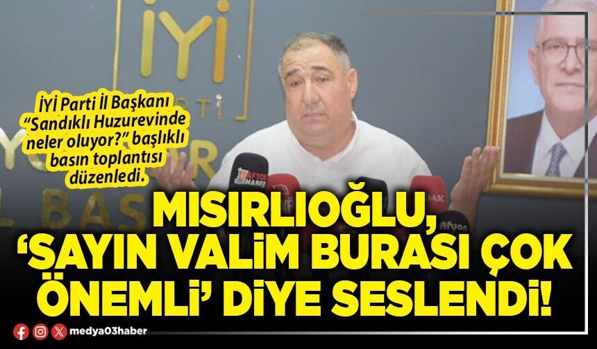 Mısırlıoğlu, ‘Sayın Valim burası çok önemli’ diye seslendi!