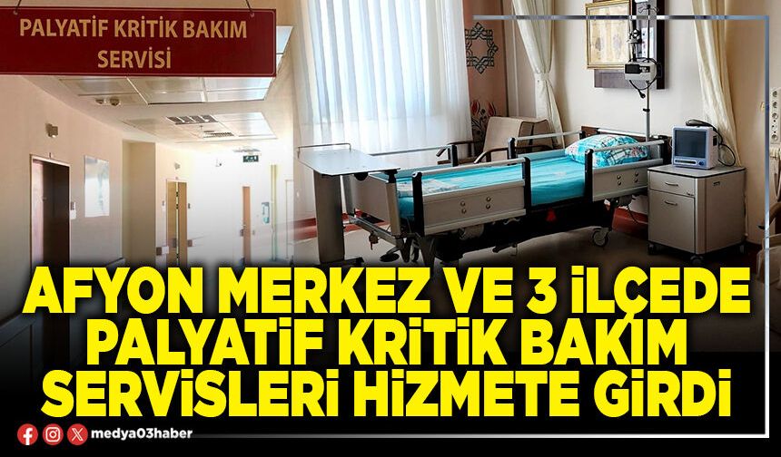 Afyon merkez ve 3 ilçede palyatif kritik bakım servisleri hizmete girdi