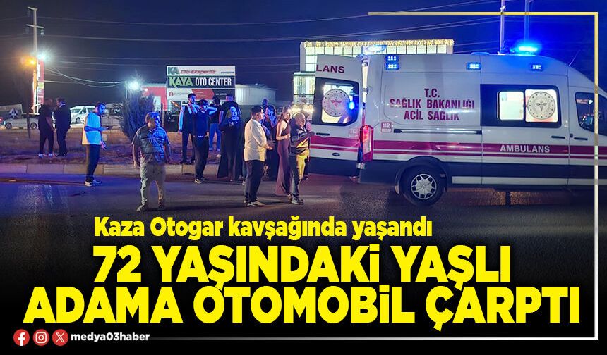 72 yaşındaki yaşlı adama otomobil çarptı