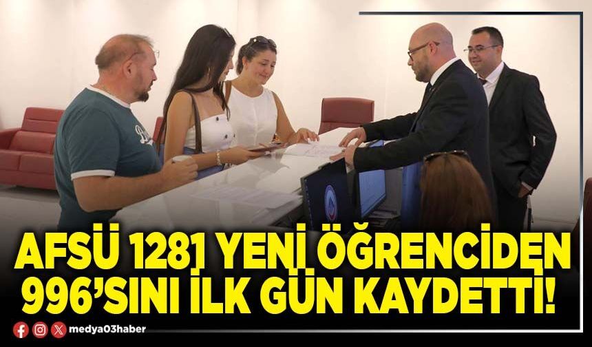 AFSÜ 1281 yeni öğrenciden 996’sını ilk gün kaydetti!
