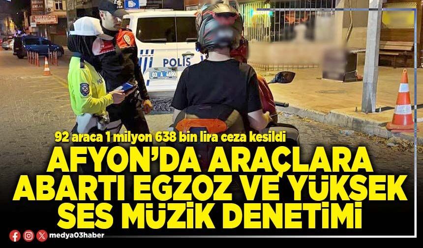 Afyon’da araçlara abartı egzoz ve yüksek ses müzik denetimi!