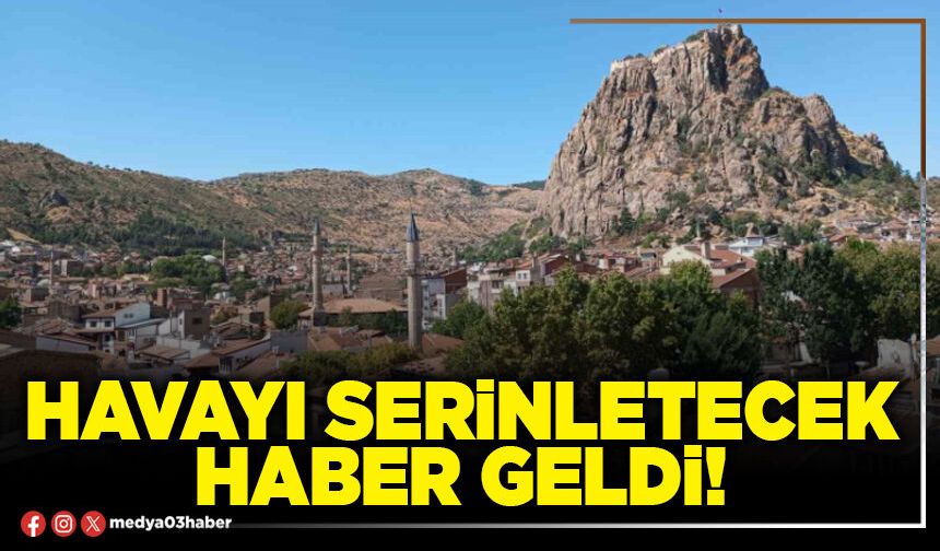 Havayı serinletecek haber geldi!