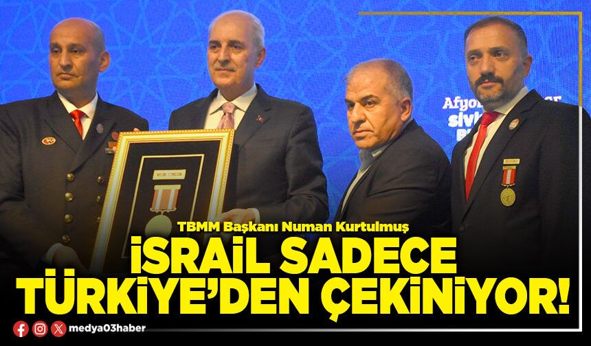 İsrail sadece Türkiye’den çekiniyor!