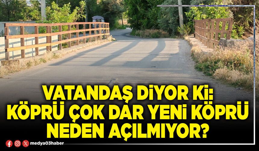 Vatandaş diyor ki: Köprü çok dar yeni köprü neden açılmıyor?