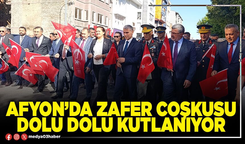Afyon’da zafer coşkusu dolu dolu kutlanıyor