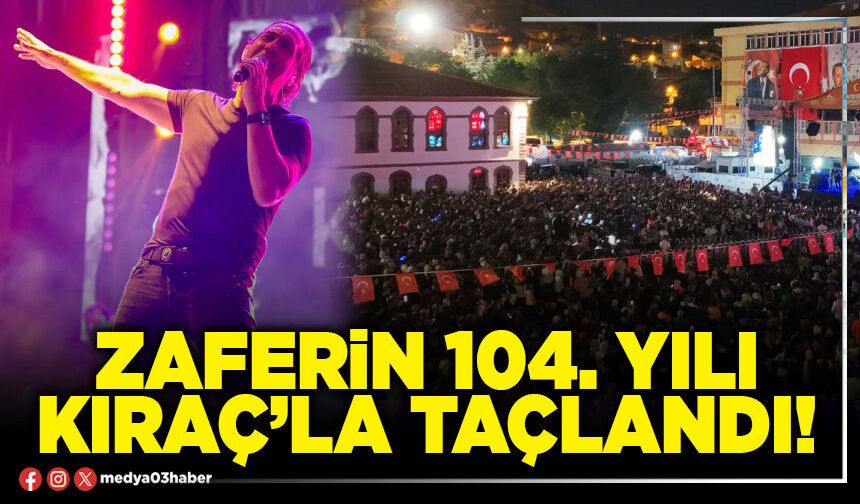 Zaferin 104. yılı Kıraç’la taçlandı!