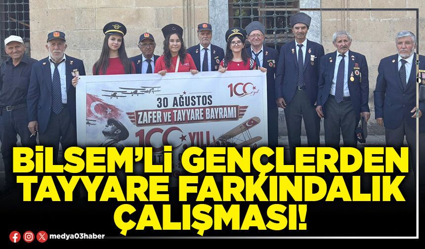 Bilsem’li gençlerden tayyare farkındalık çalışması!
