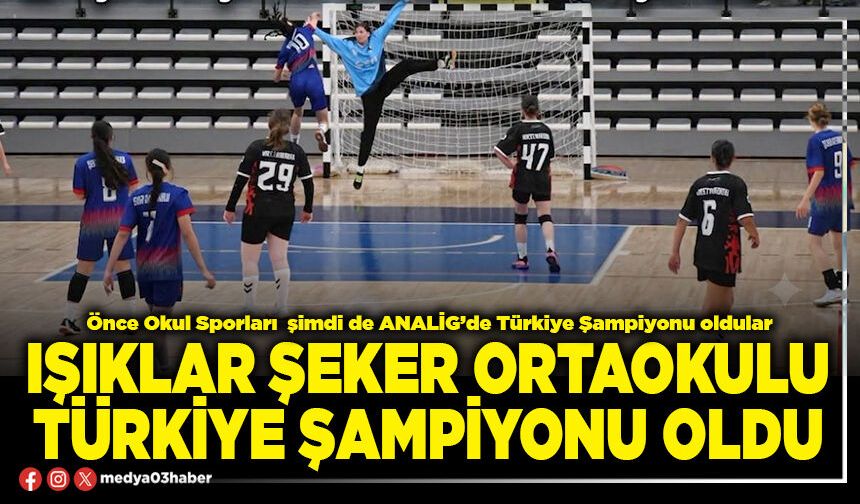 Işıklar Şeker Ortaokulu Türkiye Şampiyonu oldu