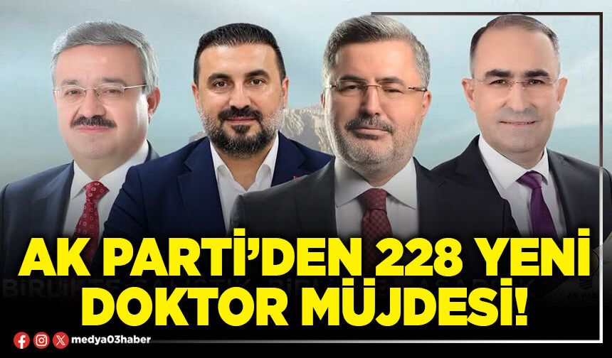 AK Parti’den 228 yeni doktor müjdesi!