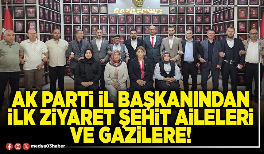 AK Parti İl Başkanından ilk ziyaret şehit aileleri ve gazilere!