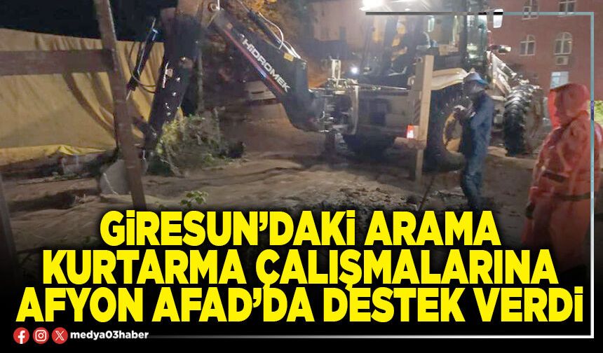 Giresun’daki arama kurtarma çalışmalarına afyon AFAD’da destek verdi