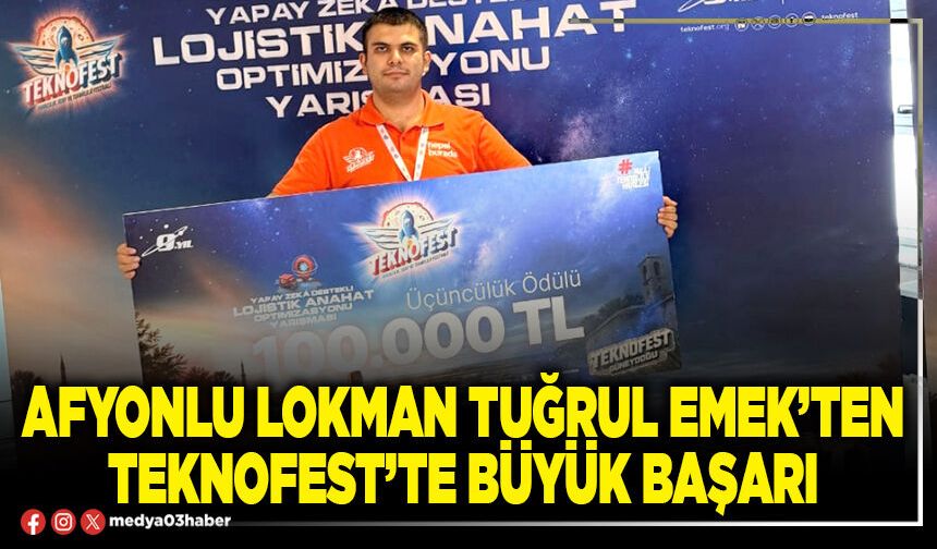 Afyonlu Lokman Tuğrul Emek’ten Teknofest’te büyük başarı