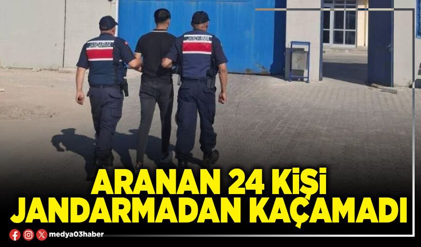 Aranan 24 kişi Jandarmadan kaçamadı