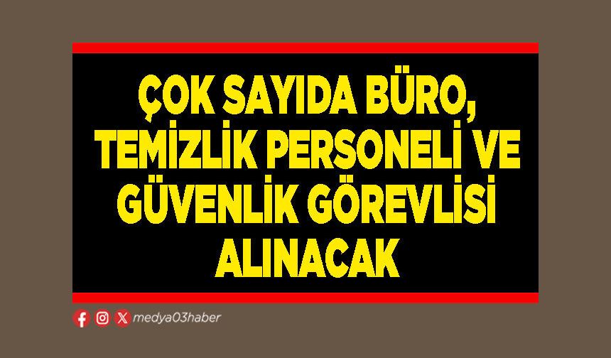 Çok sayıda büro, temizlik personeli ve güvenlik görevlisi alınacak
