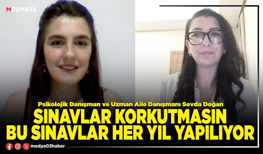 Sınavlar korkutmasın, bu sınavlar her yıl yapılıyor
